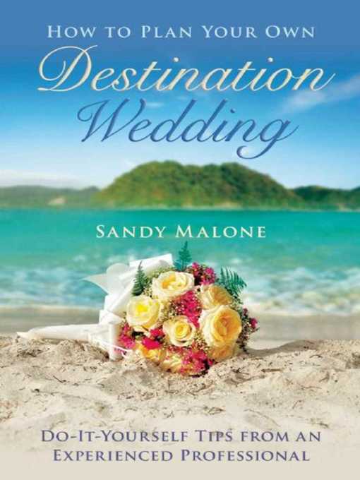 Title details for How to Plan Your Own Destination Wedding: Do-It-Yourself Tips from an Experienced Professional by Sandy Malone - Wait list